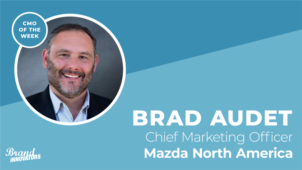 CMO of the Week: Mazda North America’s Brad Audet